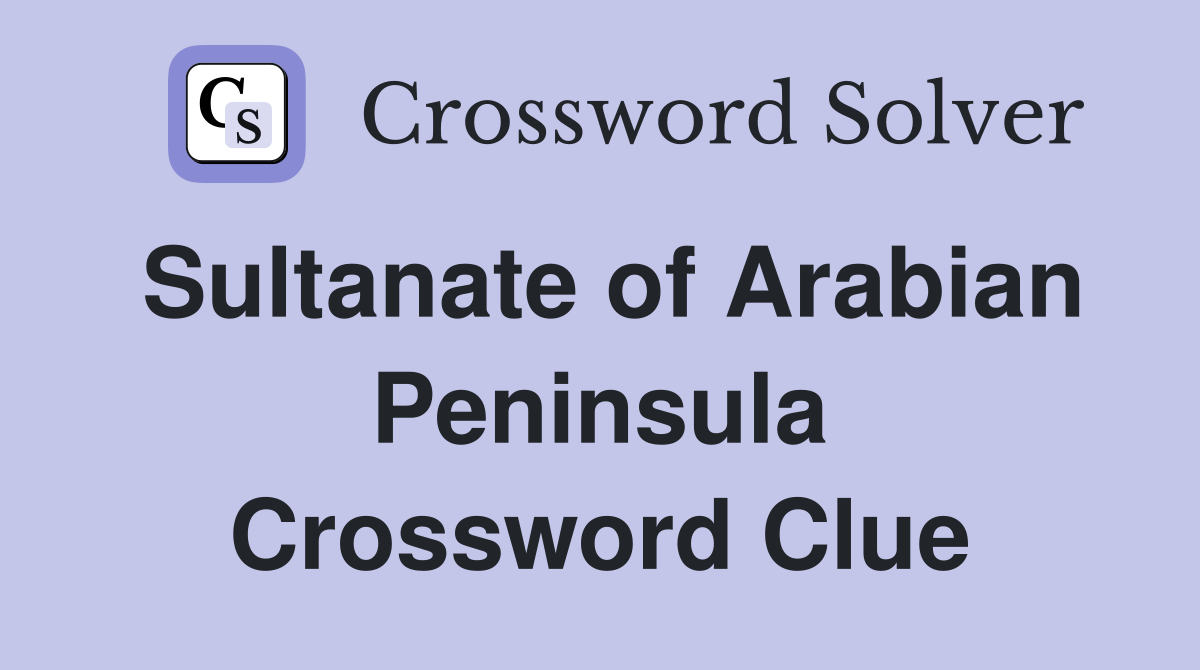 Sultanate Of Arabian Peninsula Crossword Clue Answers Crossword Solver   Sultanate Of Arabian Peninsula